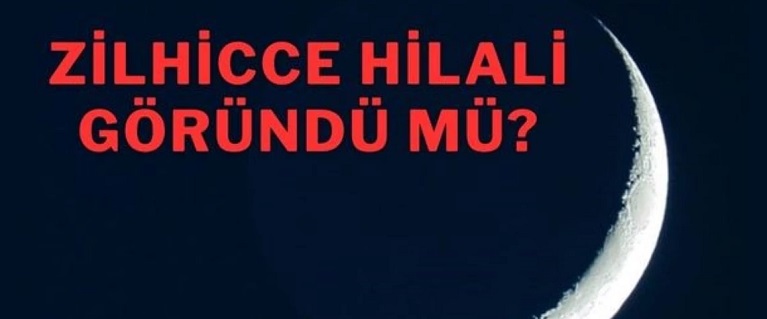 Zilhicce Hilali göründü mü 2023? Zilhicce Hilali ne demek? 2023 Zilhicce ayı ne zaman başlıyor, ne zaman bitiyor?