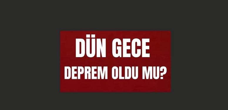 Dün gece deprem oldu mu? İzmir'de, İstanbul'da, Ankara'da deprem mi oldu?