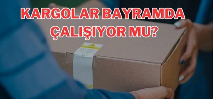 Kargocular bayramda çalışıyor mu 2023? Kargocular bayramda çalışır mı? Kargocular bayramda açık mı?
