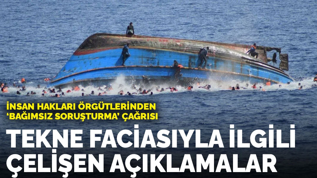 İnsan hakları örgütlerinden 'bağımsız soruşturma' çağrısı: Tekne faciasıyla ilgili çelişen açıklamalar