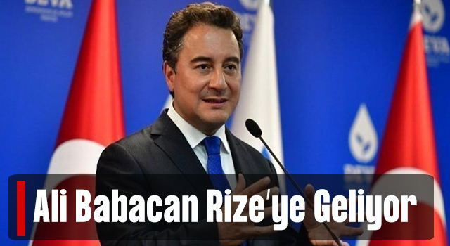 DEVA Partisi Genel Başkanı Ali Babacan, Bayram Tatili için Rize'ye geliyor!