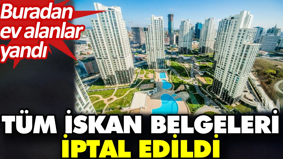 Buradan ev alanlar yandı. Tüm iskan belgeleri iptal edildi