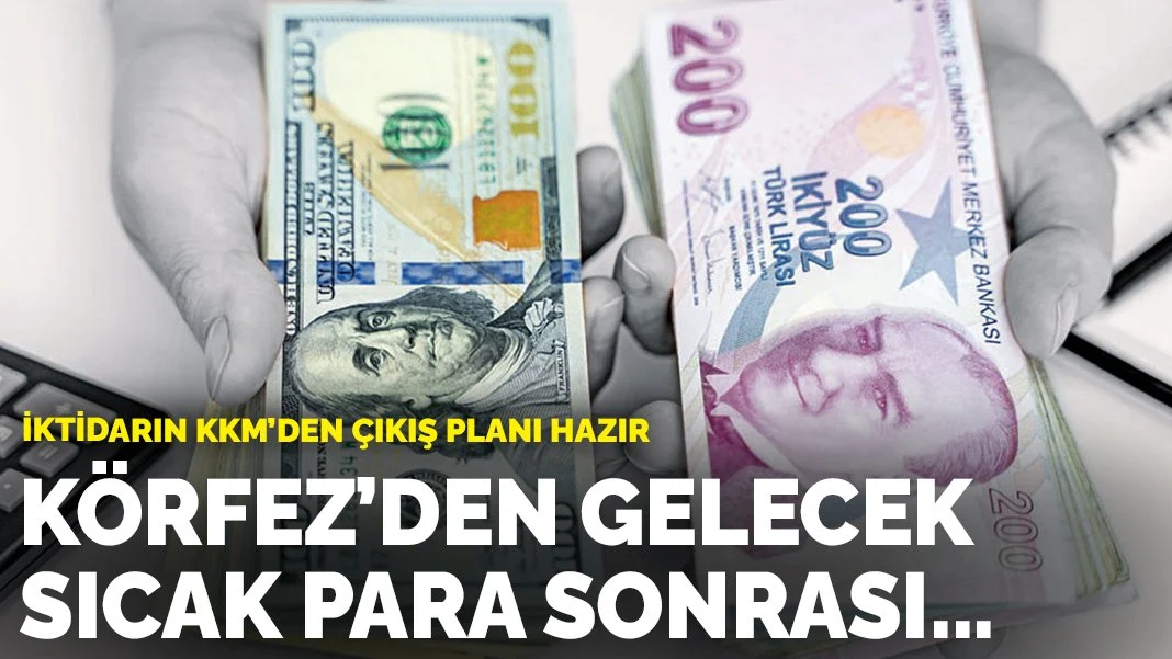 İktidarın KKM'den çıkış planı hazır! Körfez'den gelecek sıcak para sonrası...