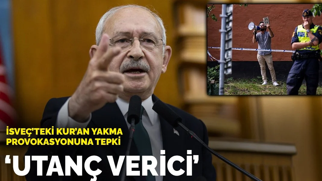 Kılıçdaroğlu'ndan İsveç'teki Kur'an yakma provokasyonuna tepki