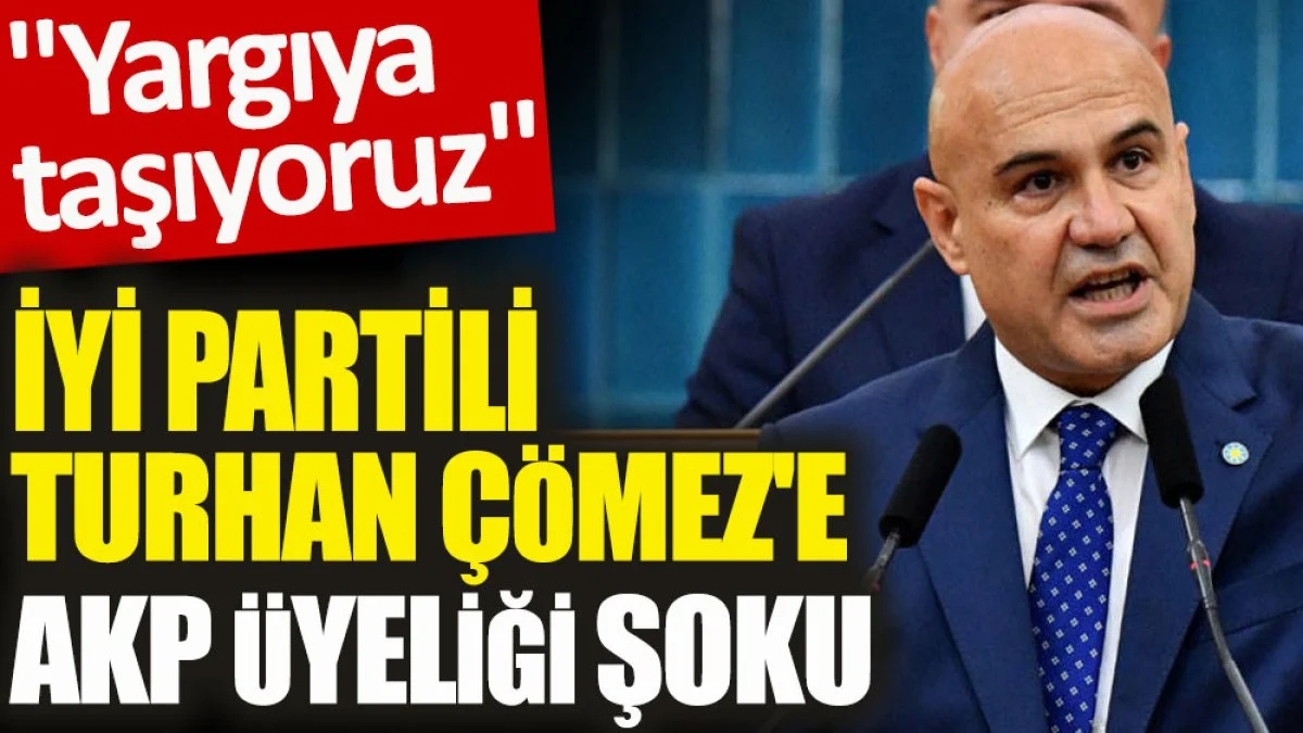 İYİ Partili Turhan Çömez'e AKP üyeliği şoku