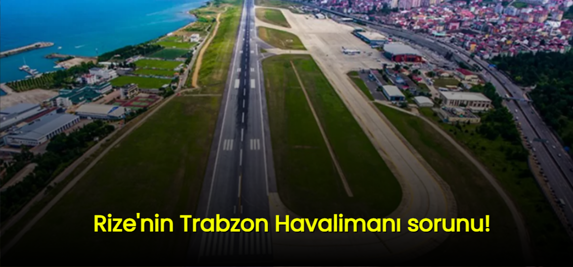 Rize'nin Trabzon Havalimanı sorunu!