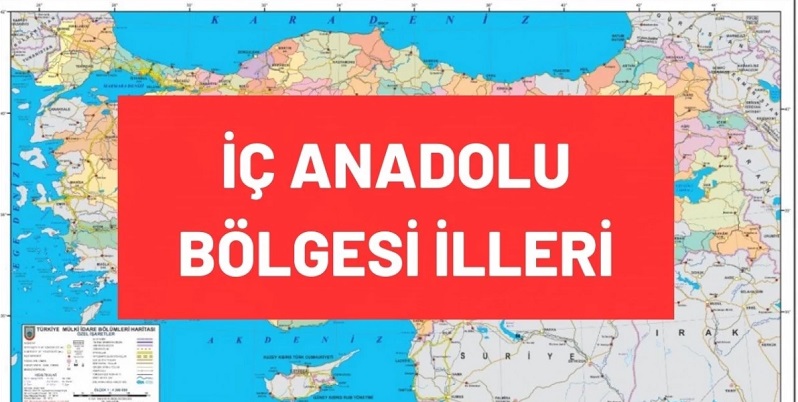 İç Anadolu Bölgesi illeri isimleri: İç Anadolu Bölgesi'nde bulunan şehirler hangileridir?