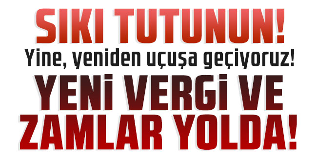 Ek düzenleme yolda: Yeni vergiler ve zamlar geliyor!