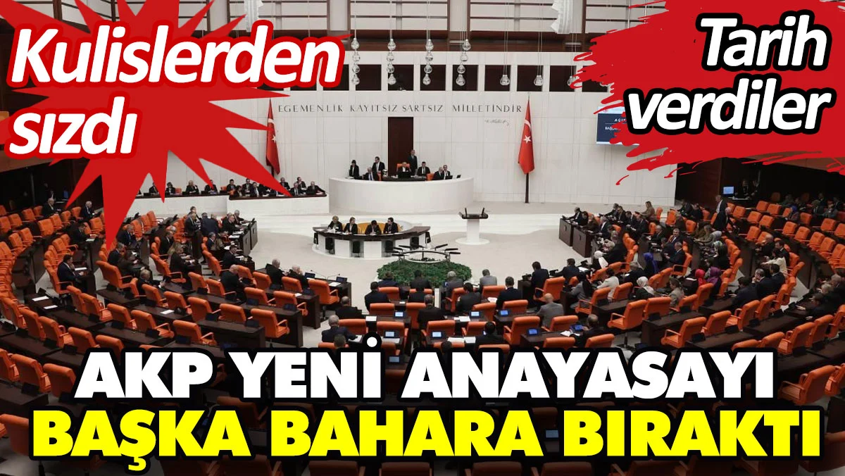 AKP yeni anayasayı başka bahara bıraktı. Kulislerden sızdı