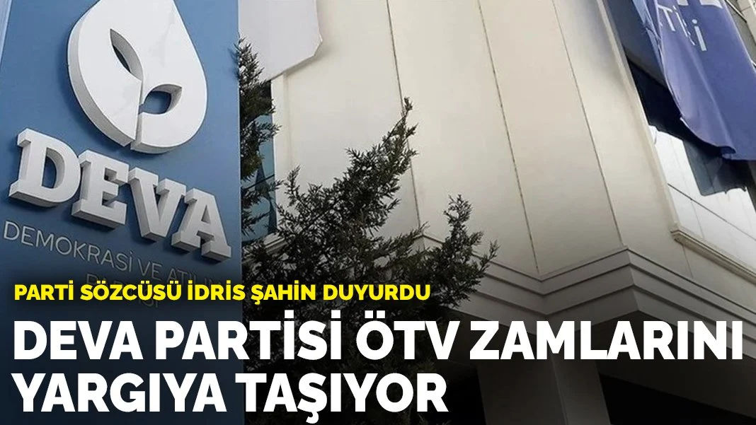 DEVA Partisi ÖTV zamlarını yargıya taşıyor