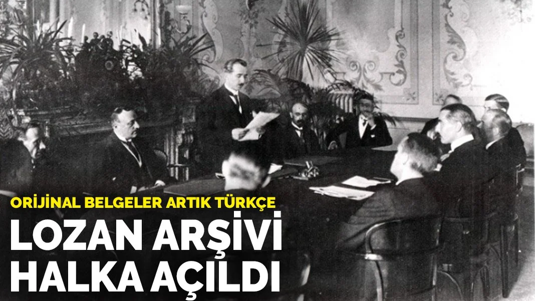 Lozan arşivi halka açıldı: Orijinal belgeler artık Türkçe