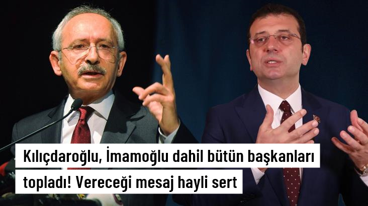 Kılıçdaroğlu, İmamoğlu dahil bütün başkanları topladı! Vereceği mesaj hayli sert