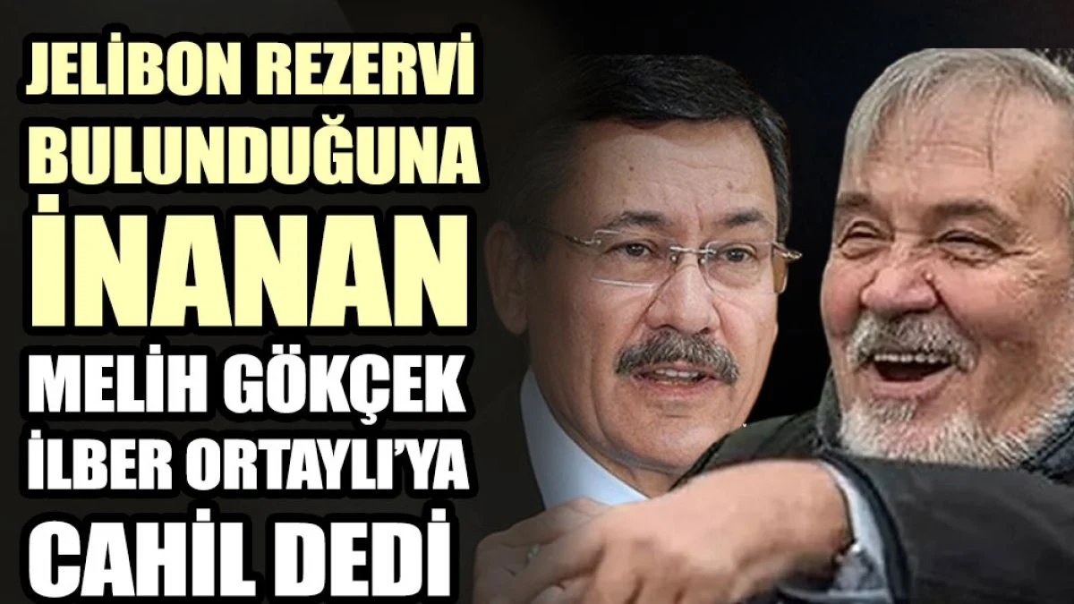 Jelibon rezervi bulunduğuna inanan Melih Gökçek, İlber Ortaylı’ya cahil dedi