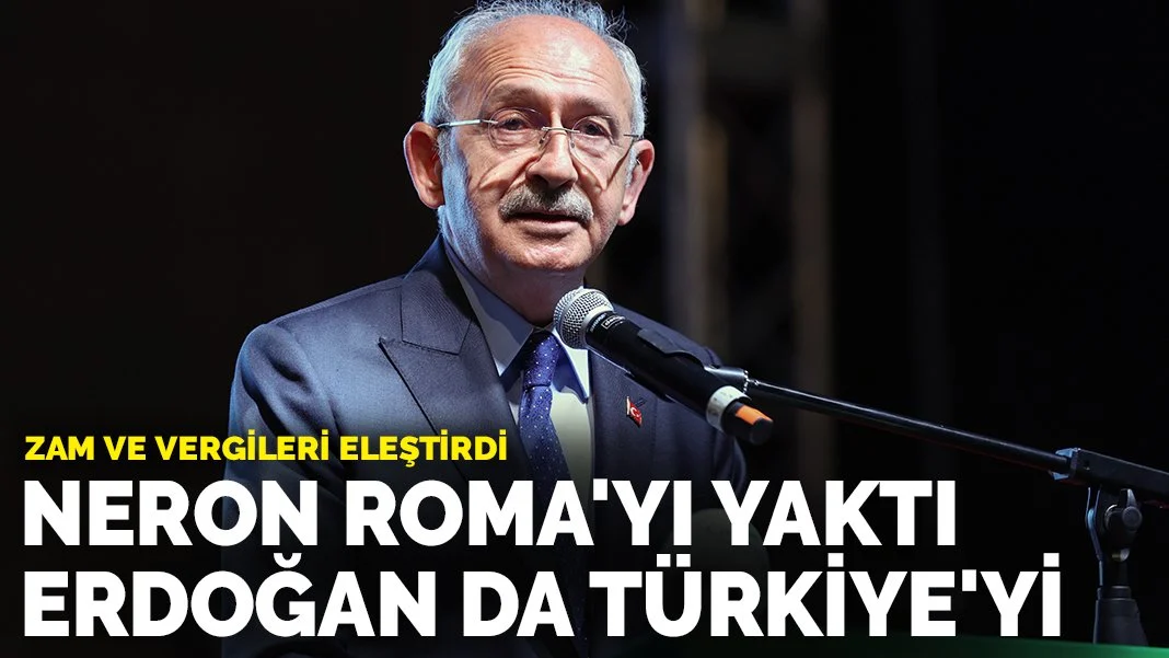 Kılıçdaroğlu yapılan zamları eleştirdi: Neron Roma'yı yaktı Erdoğan da Türkiye'yi yakıyor