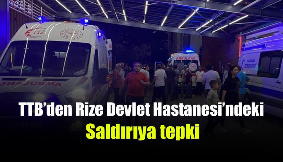 TTB’den Rize Devlet Hastanesi’ndeki saldırıya tepki