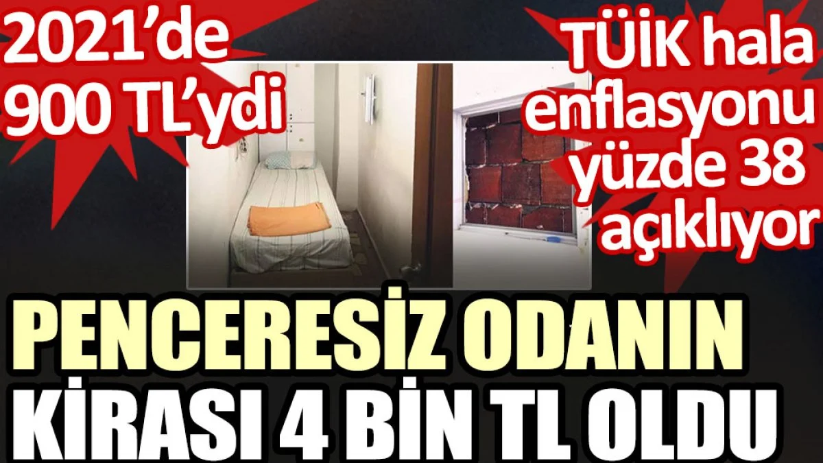 2021’de 900 TL olan penceresiz odanın kirası 4 bin TL oldu