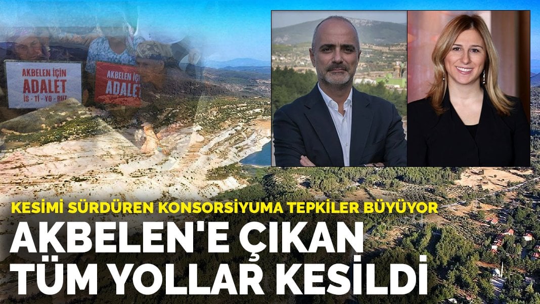 Akbelen'e çıkan tüm yollar kesildi: Kesimi sürdüren konsorsiyuma tepkiler büyüyor