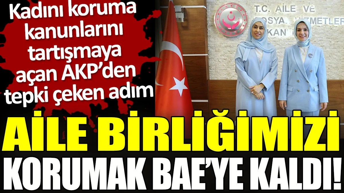 AKP, Türkiye'nin aile birliğini BAE ile birlikte koruma kararı aldı