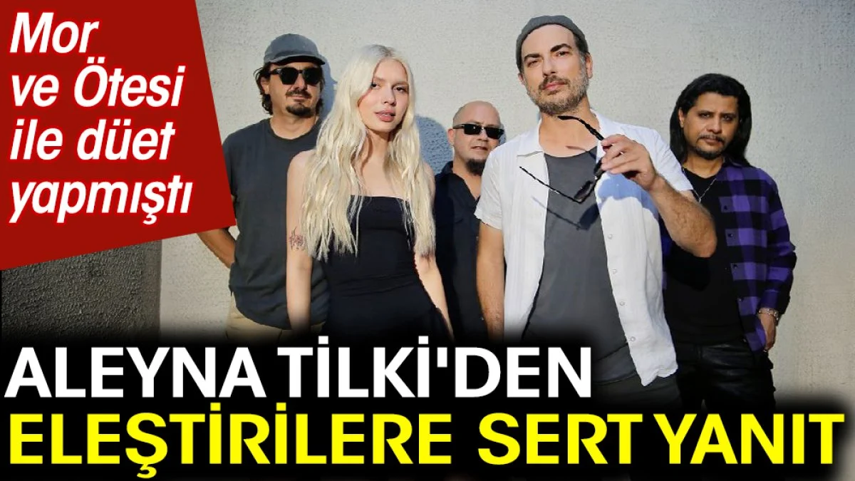 Mor ve Ötesi ile düet yapmıştı. Aleyna Tilki'den eleştirilere sert yanıt