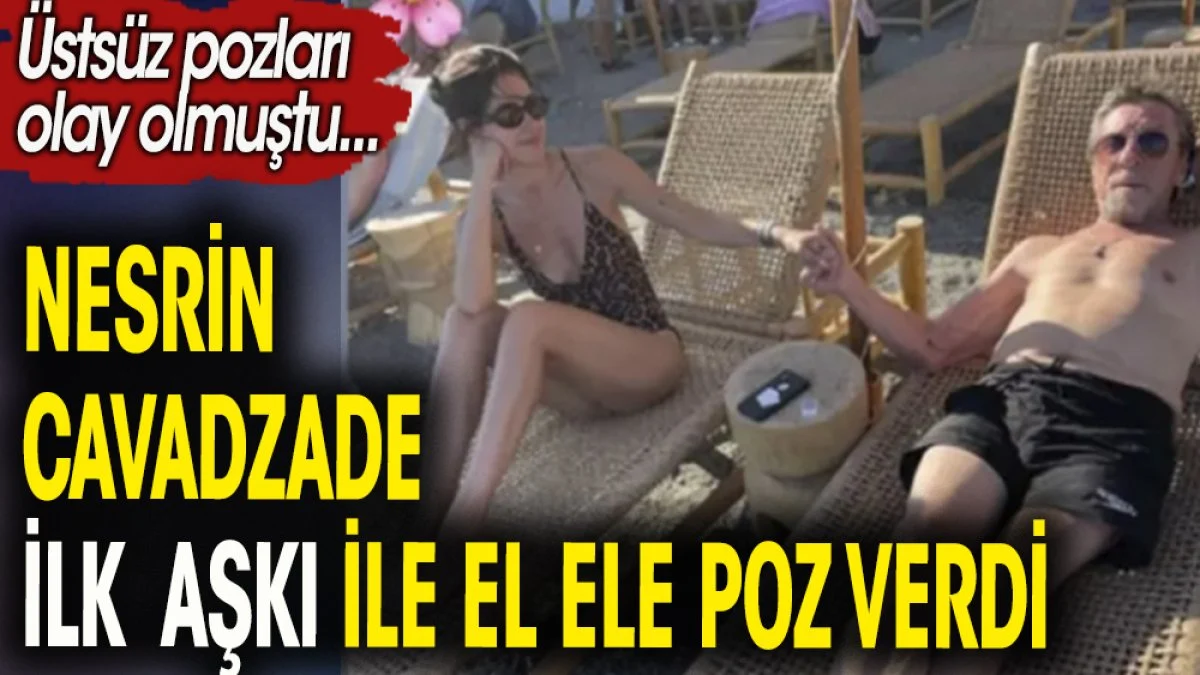 Nesrin Cavadzade ilk aşkı ile el ele poz verdi