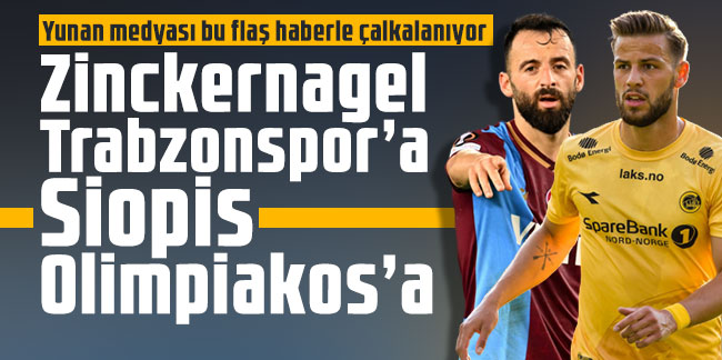 Zinckernagel Trabzonspor’a Siopis Olimpiakos’a
