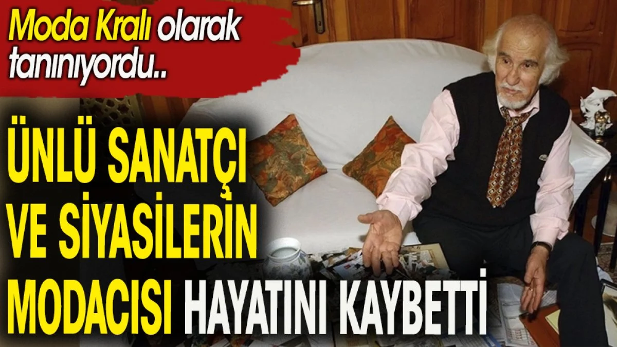 Sanatçıların ve Devlet Büyüklerinin modacısı Nail Yurdakul hayatını kaybetti