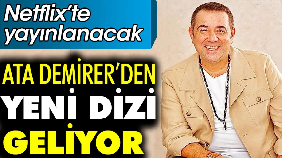 Ata Demirer'den yeni dizi. Netflix’te yayınlanacak