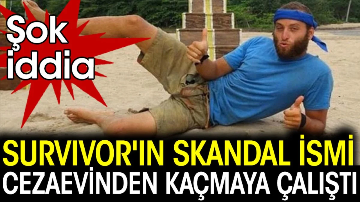 Şok iddia! Survivor'ın skandal ismi Taner Tolga Tarlacı cezaevinden kaçmaya çalıştı