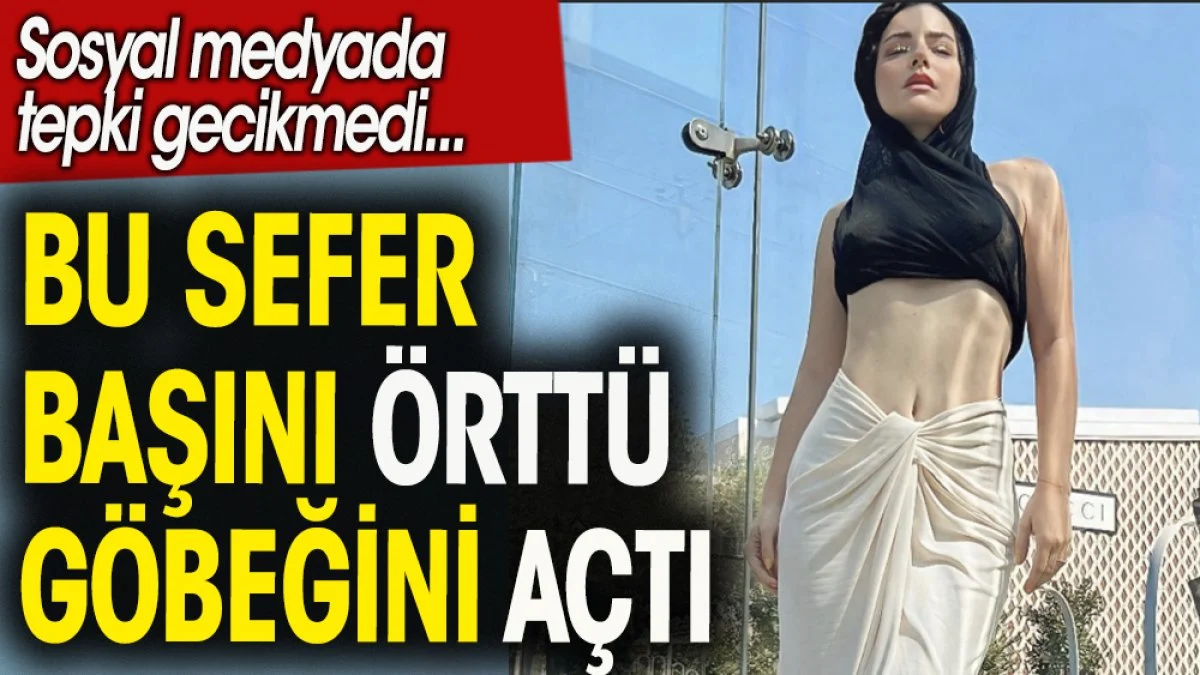 Merve Boluğur bu defa başını örtüp göbeğini açtı