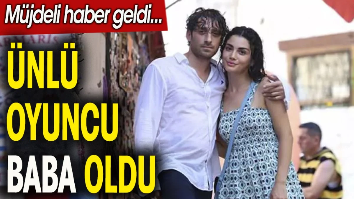 Oyuncu Bora Akkaş baba oldu