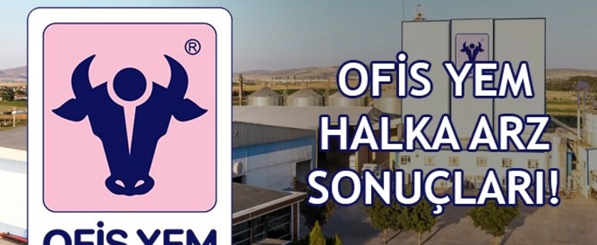 Ofis Yem halka arz sonuçları ne zaman açıklanır? Ofis Yem hisse ne zaman işlem görecek?