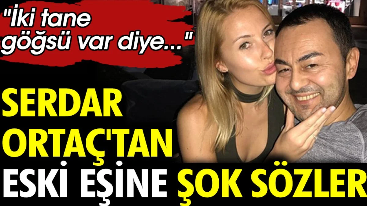 Serdar Ortaç'tan eski eşine şok sözler. 