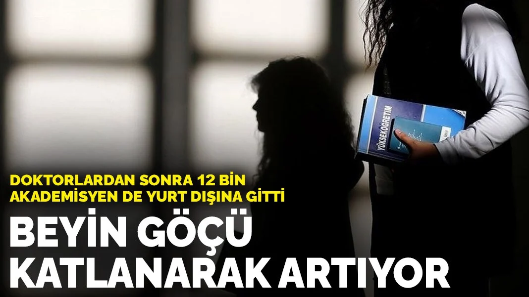 Doktorlardan sonra 12 bin akademisyen de yurt dışına gitti: Beyin göçü katlanarak artıyor