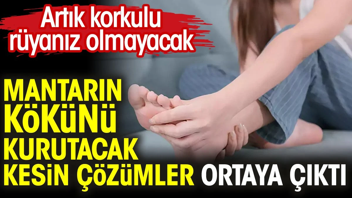Mantarın kökünü kurutacak kesin çözümler ortaya çıktı. Artık korkulu rüyanız olmayacak