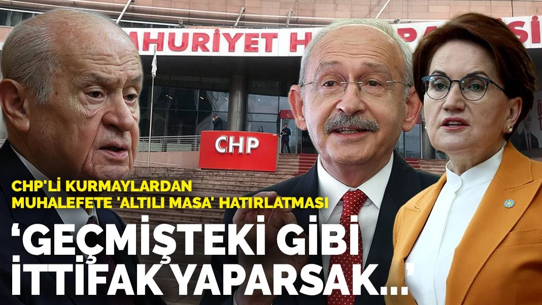 CHP'li kurmaylardan muhalefete 'Altılı Masa' hatırlatması: Geçmişteki gibi ittifak yaparsak...