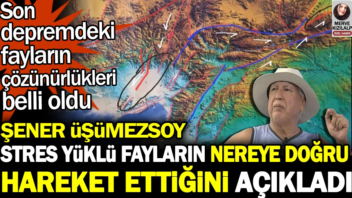 Şener Üşümezsoy stres yüklü fayların nereye doğru hareket ettiğini açıkladı