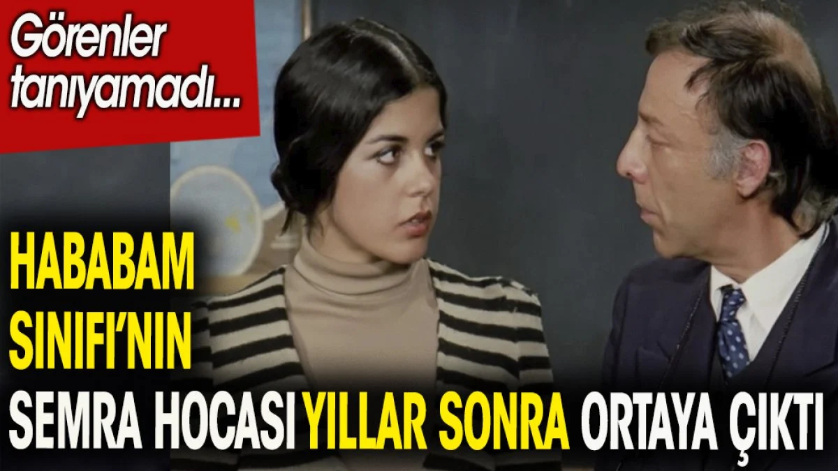 Hababam Sınıfı'nın Semra hocası yıllar sonra ortaya çıktı. Görenler tanıyamadı