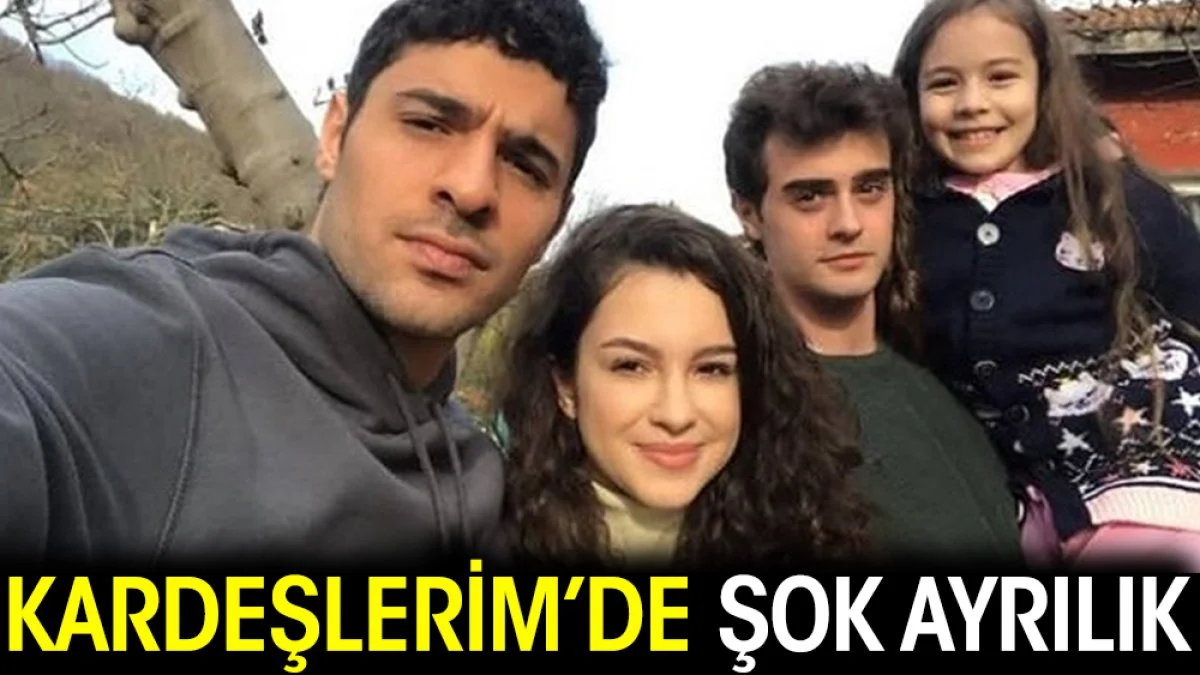 Kardeşlerim dizisinde şok ayrılık