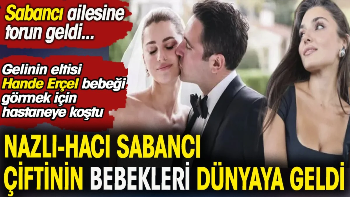 Nazlı Sabancı anne oldu.Müstakbel gelin Hande Erçel hastaneye koştu
