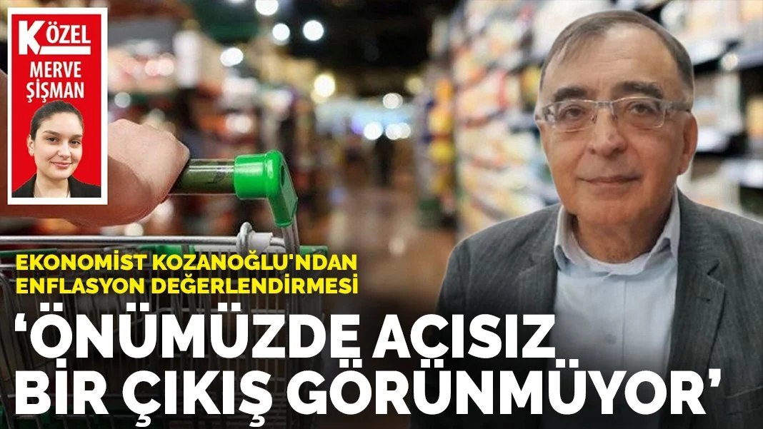 Ekonomist Kozanoğlu'ndan enflasyon değerlendirmesi: Önümüzde acısız bir çıkış görünmüyor