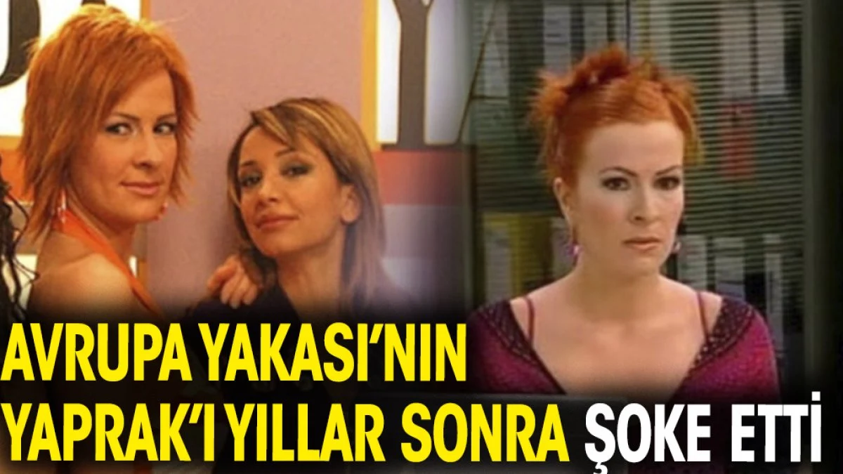 Avrupa Yakası'nın Yaprak'ı Hale Caneroğlu yıllar sonra şoke etti