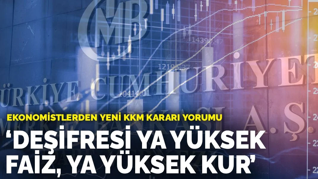 Ekonomistlerden yeni KKM kararı yorumu: Deşifresi ya yüksek faiz, ya yüksek kur
