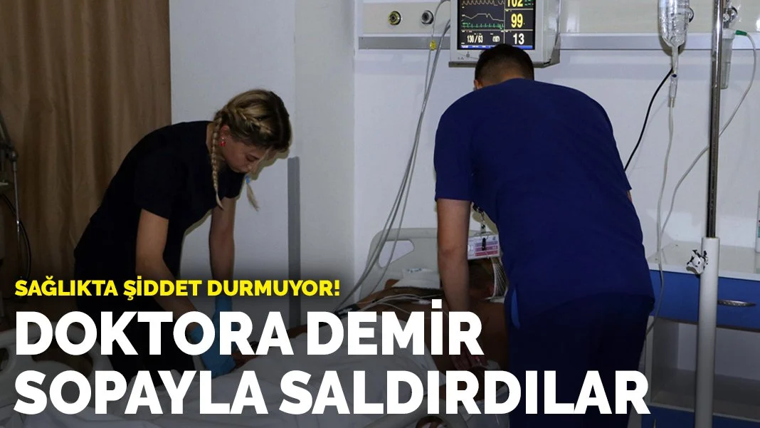 Sağlıkta şiddet durmuyor! Hasta yakınlarının demir sopayla saldırdığı doktor yoğun bakımda