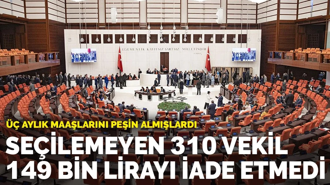 Seçilemeyen 310 vekil, peşin aldıkları 149 bin lirayı iade etmedi