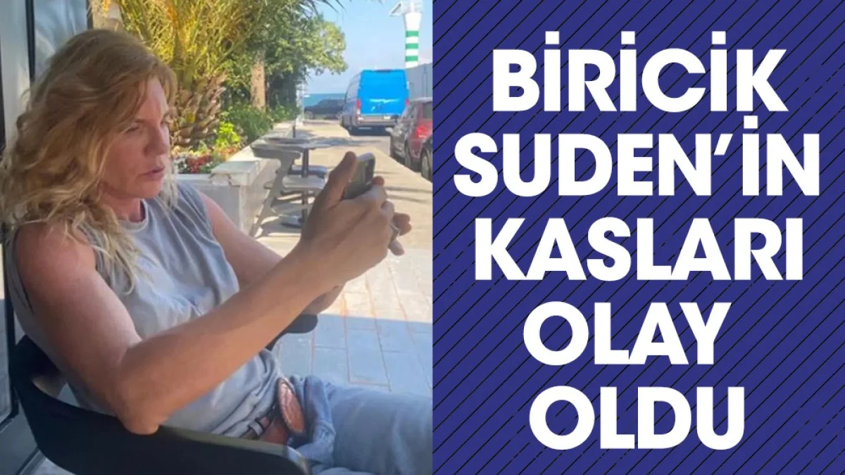 Biricik Suden'in kol kasları olay oldu