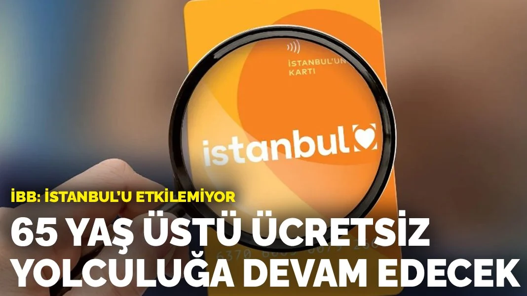 İBB'den açıklama geldi: 65 yaş üstüne ücretsiz ulaşım devam edecek mi?