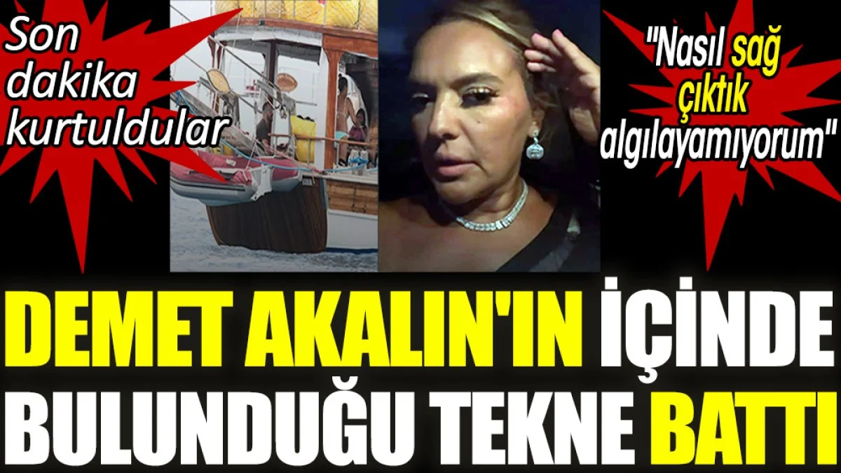Demet Akalın'ın içinde bulunduğu tekne battı