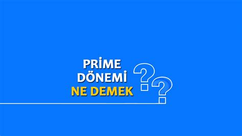 Prime dönemi ne demek? Sosyal medyada bahsedilen prime dönemi nedir, ne anlama gelir?