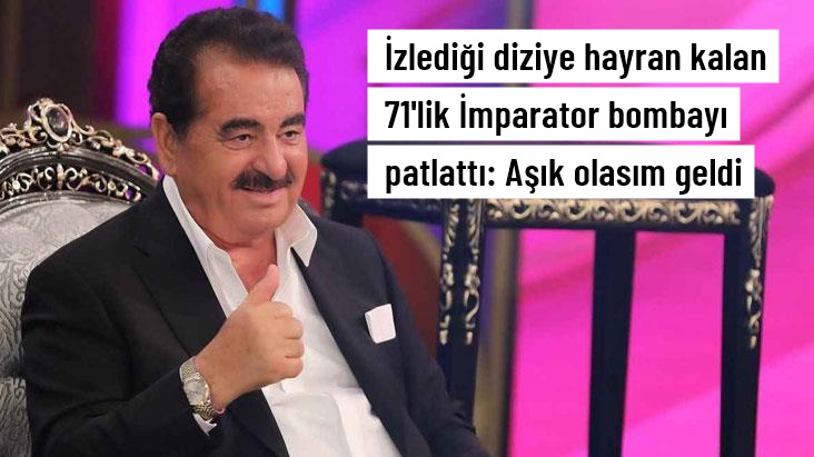 Ya Çok Seversen dizisine hayran kalan İbrahim Tatlıses'ten ilginç yorum: Aşık olasım geldi