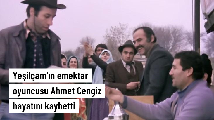 Yeşilçam'ın emektar ismi Ahmet Cengiz hayatını kaybetti